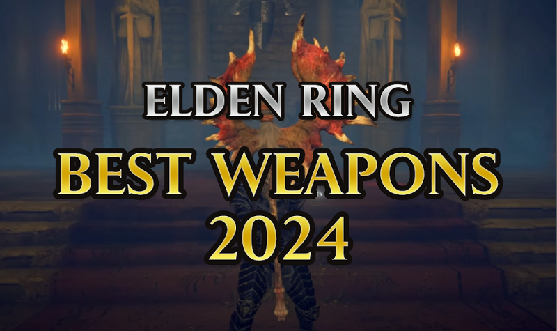Elden Ring Weapon Tier List 2024 - Best Weapons for DLC